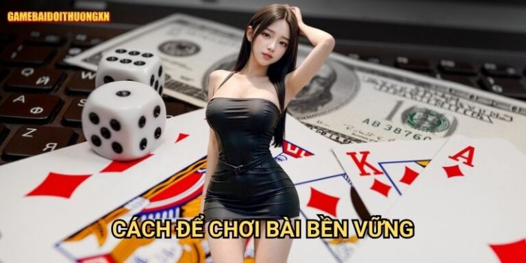 Cách để chơi bài bền vững gamebaidoithuong xn - Phát triển sự nghiệp game thủ